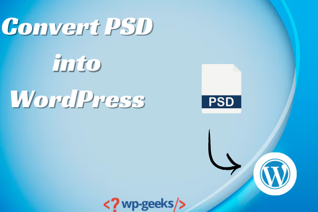 How To Convert Psd Into Wordpress: A Step-By-Step Guide